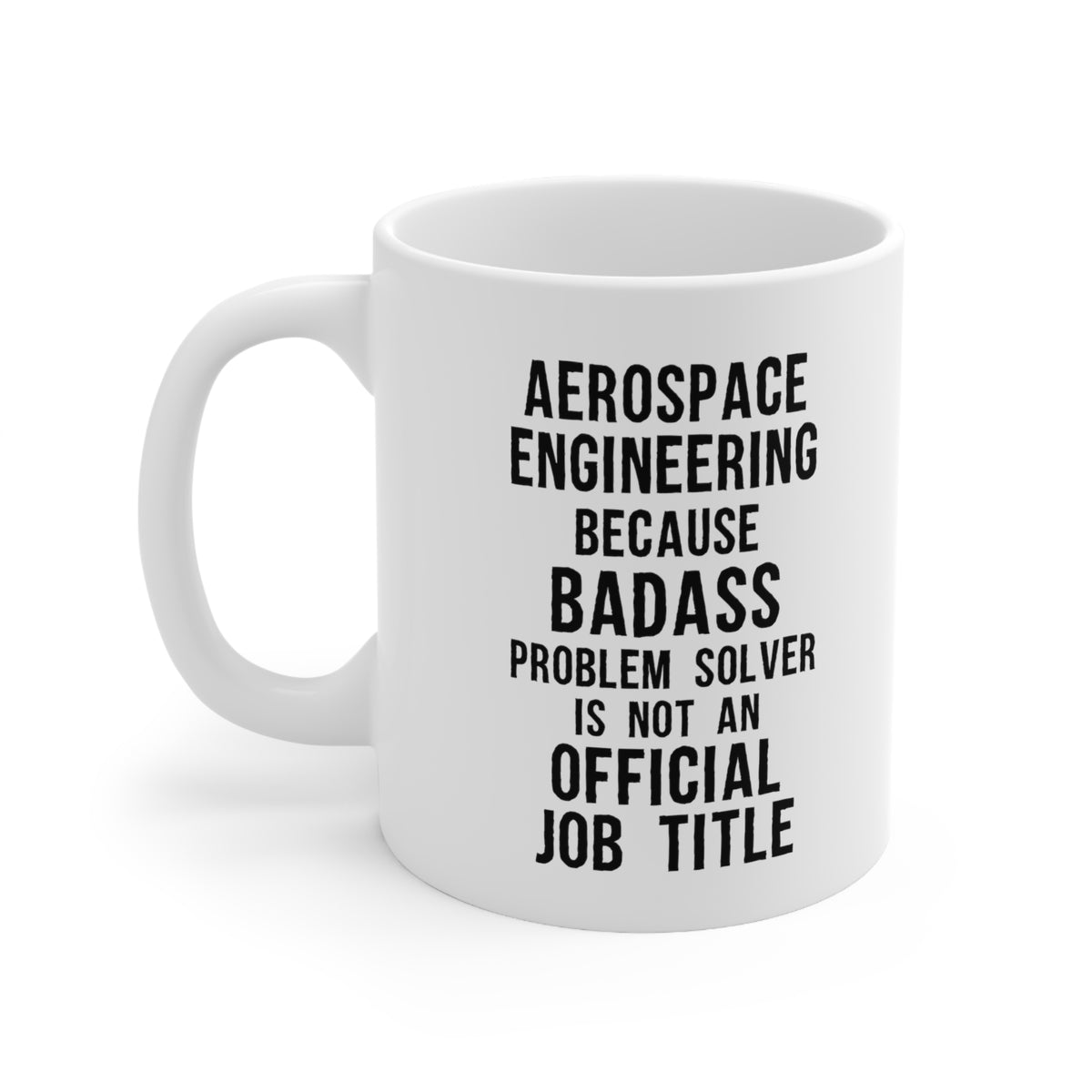 Aerospace Engineer - Aerospace Engineering Because Badass Problem Solver Is Not An Official Job Title - Christmas Birthday White Coffee Mug For Men Women Coworker