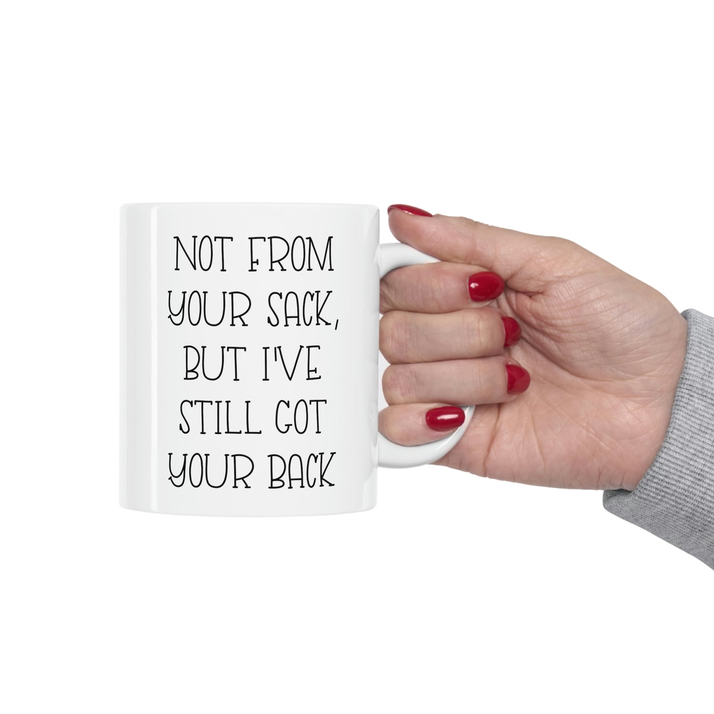 Funny Dad Coffee Mug, Not From Your Sack, But I've Still Got Your Back, Father