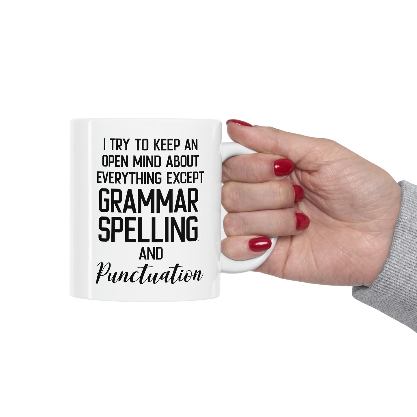 Funny English Teacher Mug - I Try To Keep An Open Mind About Everything Except Grammar, Spelling, And Punctuation - 11oz Coffee Mugs