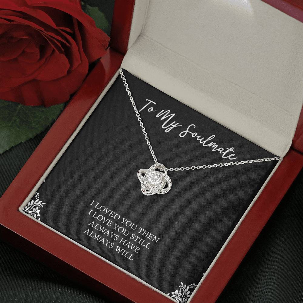 To My Soulmate, I Loved You Then, Love Knot Necklace For Girlfriend, Anniversary Birthday Valentines Day Gifts From Boyfriend