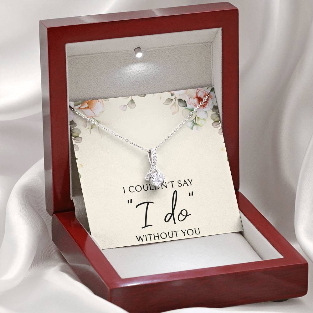 To My Bridesmaid Gifts, I Couldn't Say I Do, Alluring Beauty Necklace For Women, Wedding Day Thank You Ideas From Bride