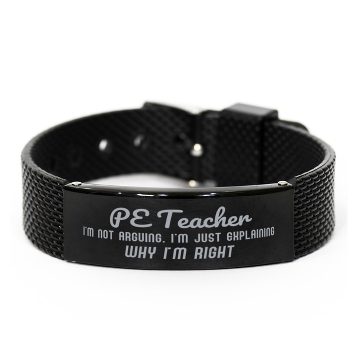 PE Teacher I'm not Arguing. I'm Just Explaining Why I'm RIGHT Black Shark Mesh Bracelet, Funny Saying Quote PE Teacher Gifts For PE Teacher Graduation Birthday Christmas Gifts for Men Women Coworker