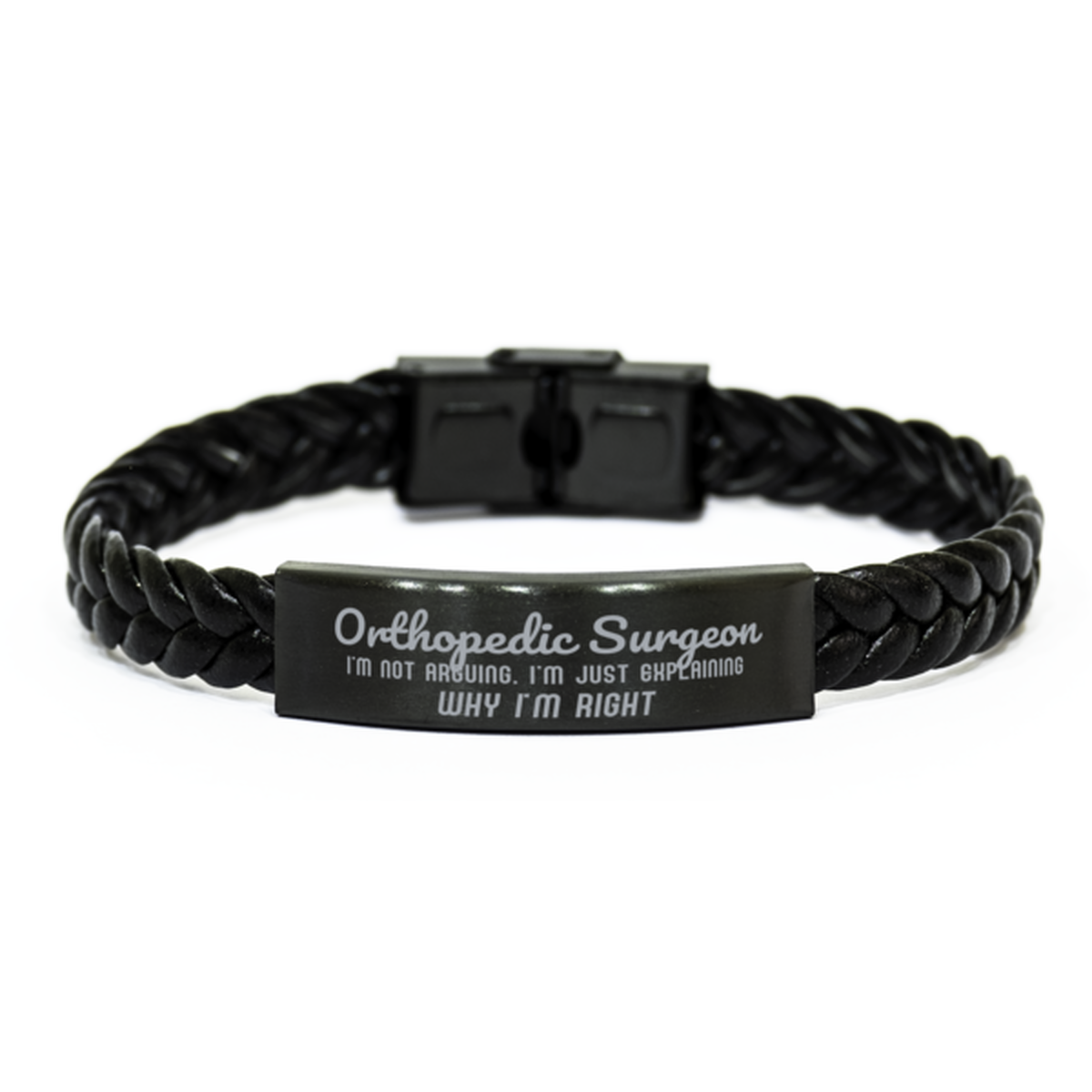 Orthopedic Surgeon I'm not Arguing. I'm Just Explaining Why I'm RIGHT Braided Leather Bracelet, Graduation Birthday Christmas Orthopedic Surgeon Gifts For Orthopedic Surgeon Funny Saying Quote Present for Men Women Coworker