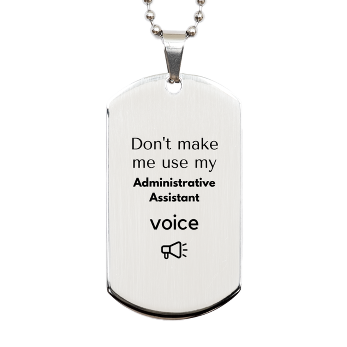 Administrative Assistant Silver Dog Tag Necklace - Don't Make Me Use My Voice | Birthday Gift