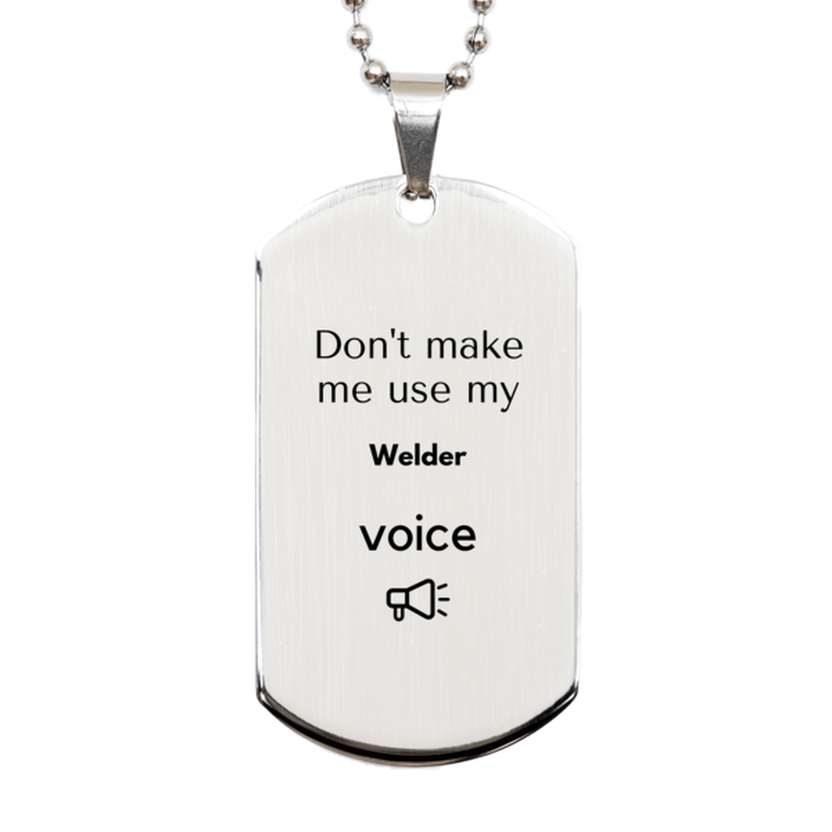 Welder Silver Dog Tag Necklace - Don't Make Me Use My Welder Voice | Unique Gift for Welder