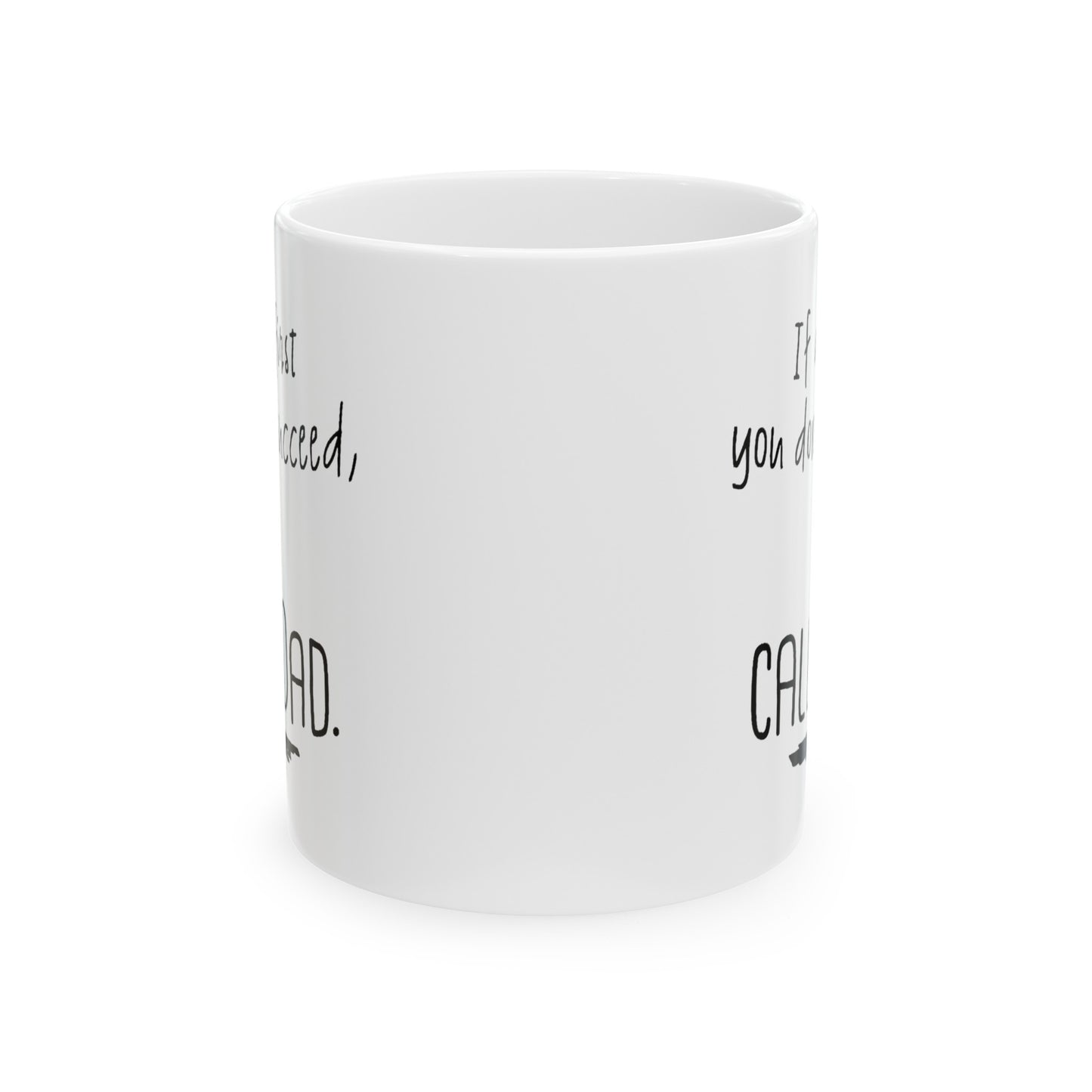 Dad Ceramic Coffee Mug - If At First You Don’t Succeed, Call Dad | Father's Day Gift