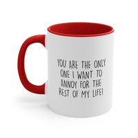 Load image into Gallery viewer, Couples Ceramic Coffee Mug - You Are The Only One I Want To Annoy For The Rest Of My Life | Valentine&#39;s Day Gift
