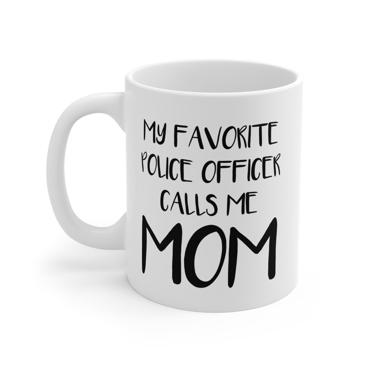 Police Mom Gifts - My Favorite Police Officer Calls Me Mom - Police Mom White Coffee Mug CA