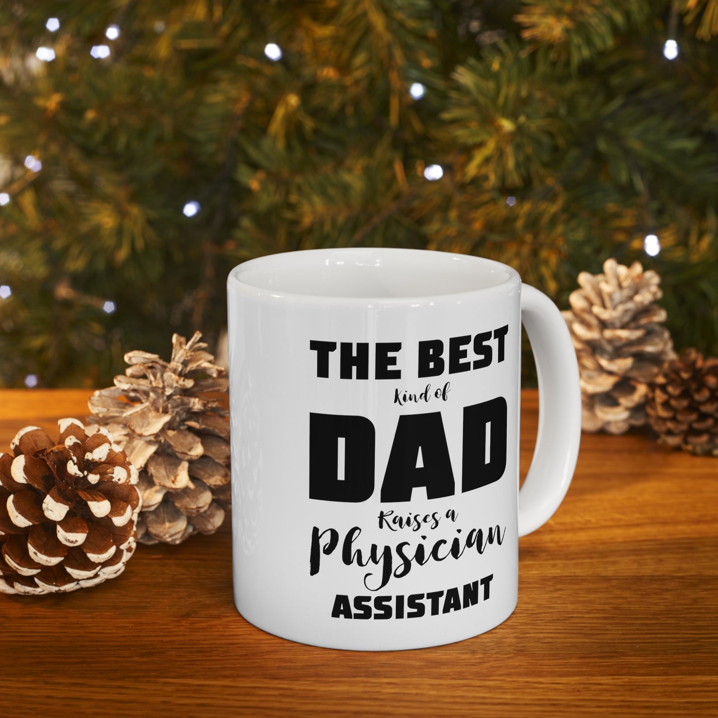 Physician Assistant Dad Gifts - The Best Kind Of Dad Raises A Physician Assistant White Coffee Mug, Tea Cup