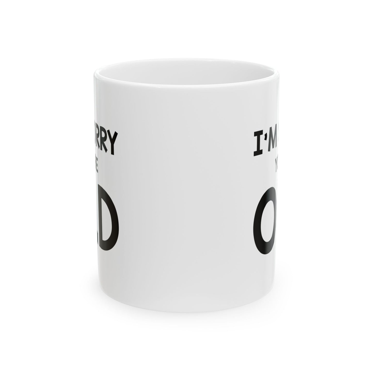 Funny Birthday Mug, I'm Sorry You're Old, Happy Birthday For Dad Mom Brother Sister Visit the Proud Gifts Store