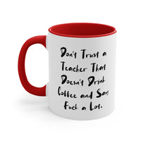 Load image into Gallery viewer, Don&#39;t Trust a Teacher That Doesn&#39;t Drink Coffee and Say Fuck a Lot. Teacher Two Tone 11oz Mug, Epic Teacher, Cup For Coworkers
