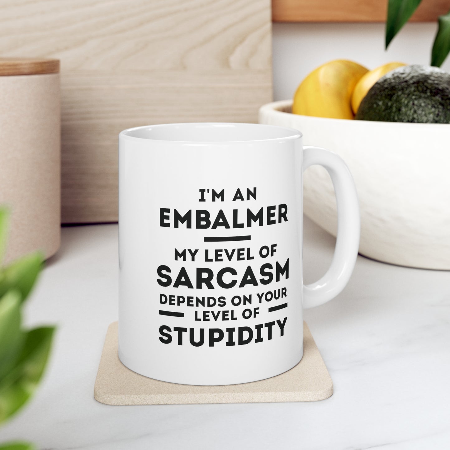 Embalmer Coffee Mug - My Level of Sarcasm Depends on Your Level of Stupidity | Funny Gift for Coworkers