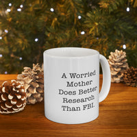 Load image into Gallery viewer, Mom Coffee Mug, A Worried Mother Does Better Research Than FBI, Funny Mothers Day For Mommy From Son
