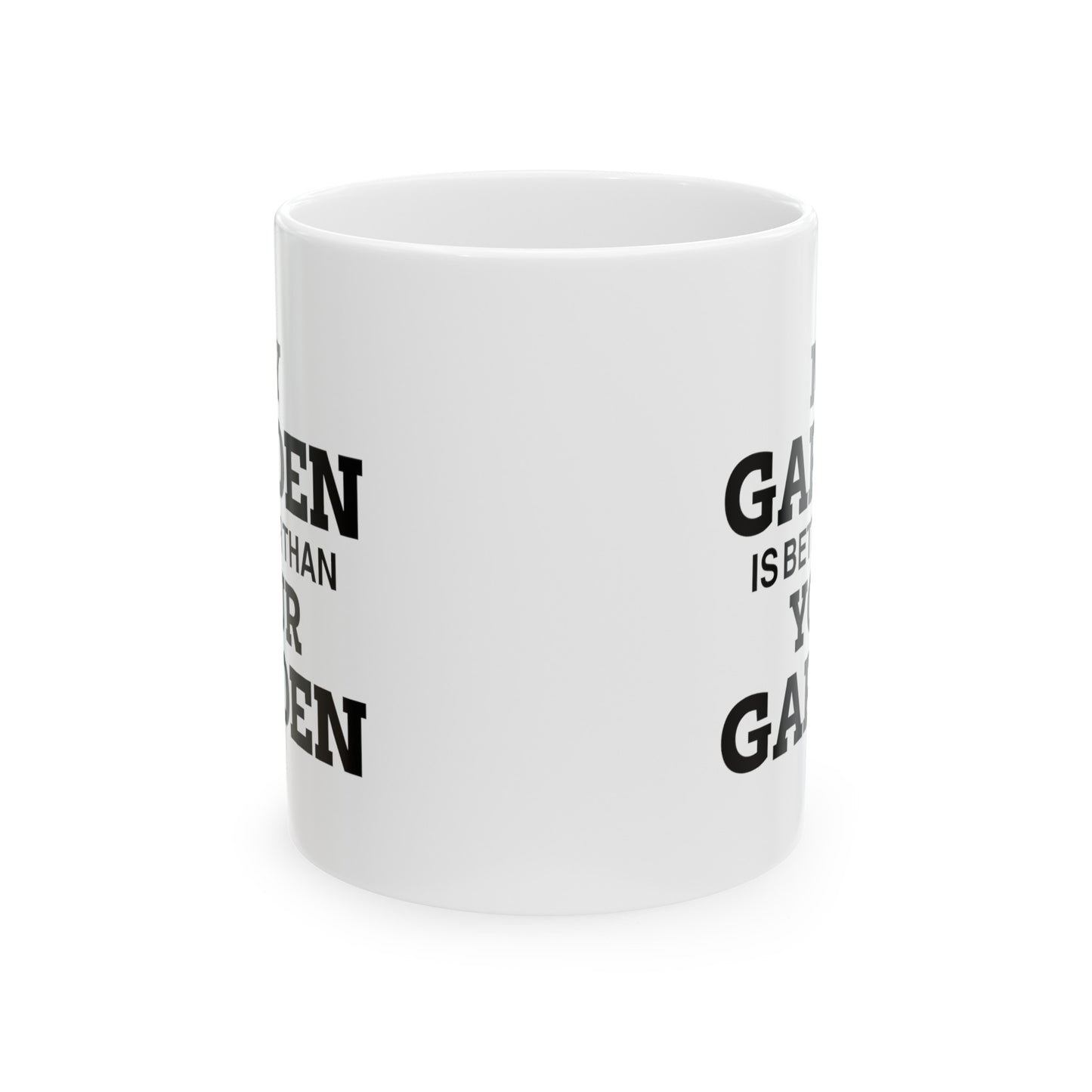 Gardener Coffee Mug - My Garden Is Better Than Your Garden | Perfect Gift for Garden Lovers