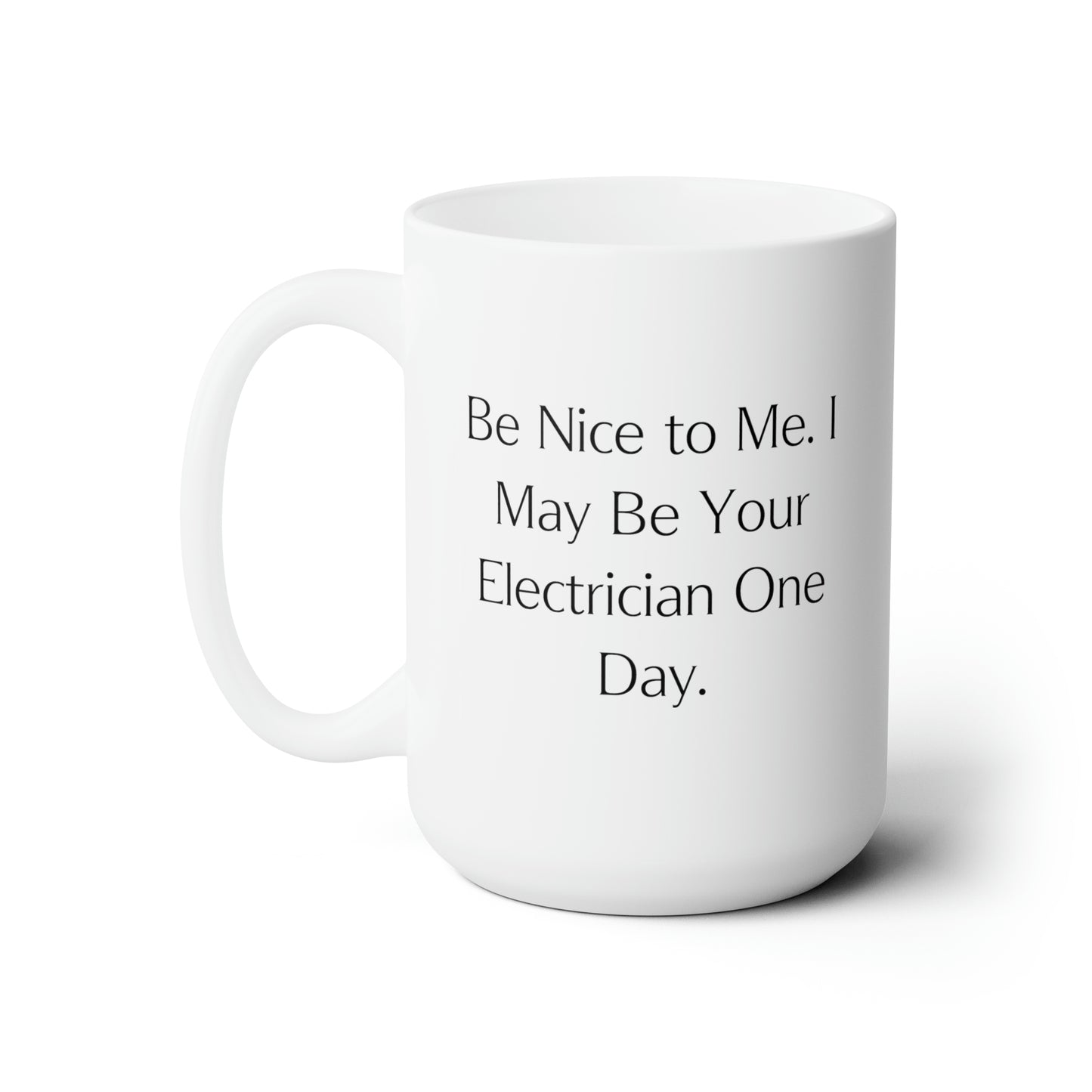 Electrician Coffee Mug - Be Nice to Me, I May Be Your Electrician | Fun Gift for Colleagues
