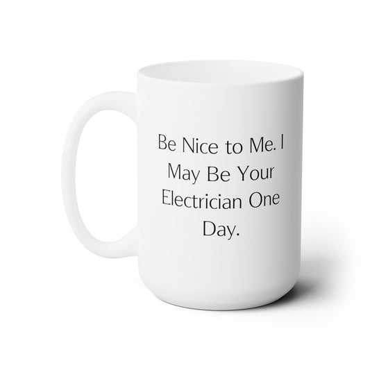 Electrician Coffee Mug - Be Nice to Me, I May Be Your Electrician | Fun Gift for Colleagues