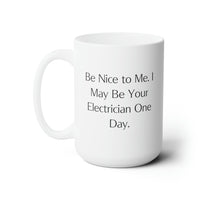 Load image into Gallery viewer, Electrician Coffee Mug - Be Nice to Me, I May Be Your Electrician | Fun Gift for Colleagues
