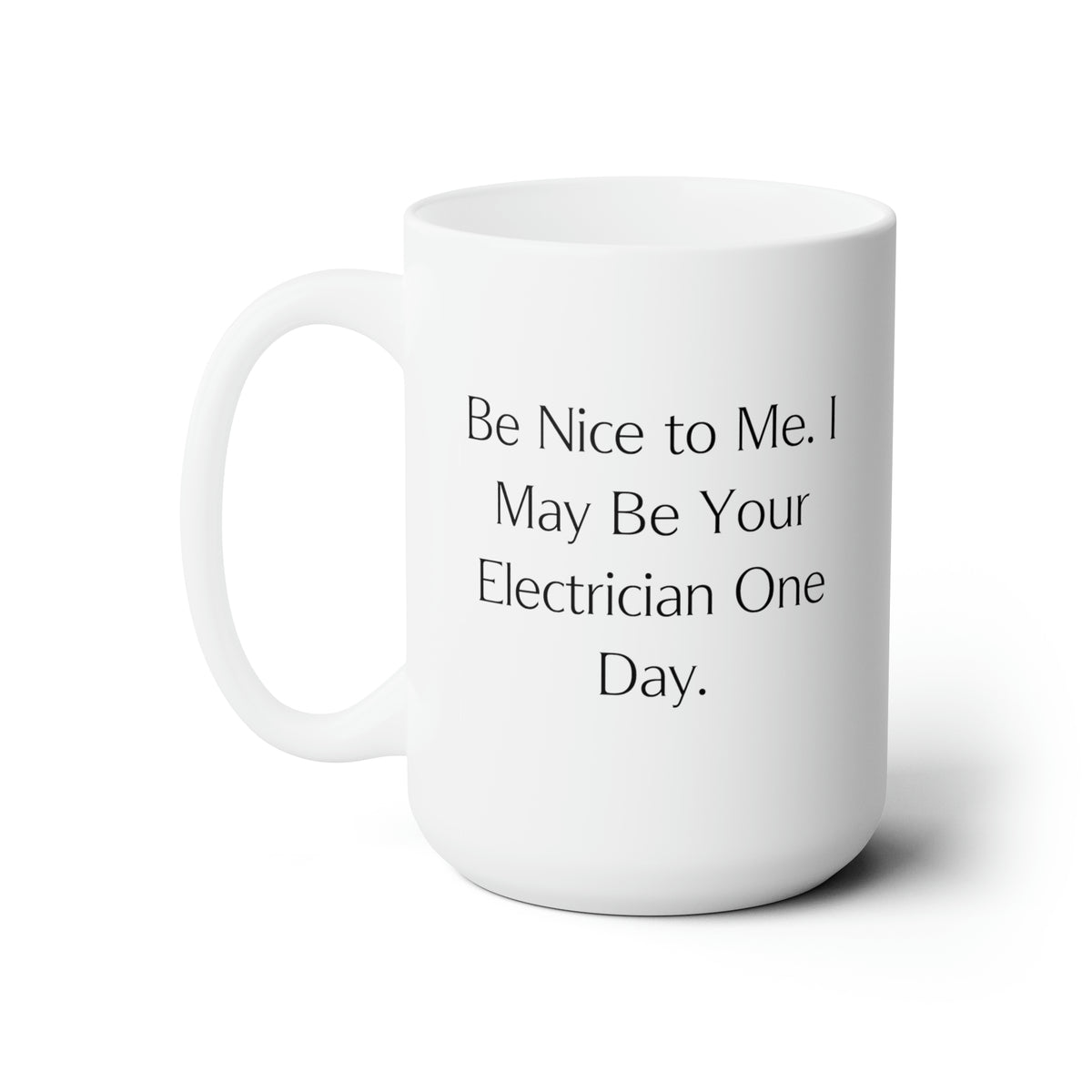 Funny Electrician Gifts, Be Nice to Me. I May Be Your, Electrician 11oz 15oz Mug From Colleagues, Gifts For Colleagues, Unique electrician gifts, Best electrician gifts, Personalized electrician