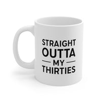 Load image into Gallery viewer, Funny Birthday Coffee Mug - Straight Outta My Thirties | Birthday Gift
