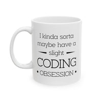 Load image into Gallery viewer, Programmer Coffee Mug - I Kinda Sorta Maybe Have a Slight Coding Obsession! | Tech Gift
