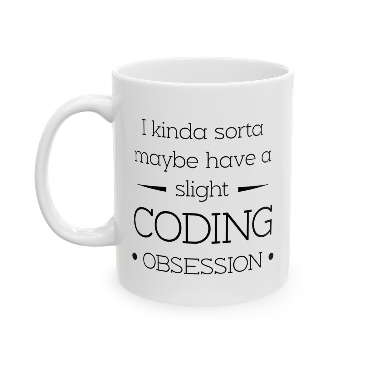 Best Programmer Coffee Mug - I kinda sorta maybe have a slight Coding obsession! Cup - Funny Computer Coding Gifts