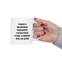 Load image into Gallery viewer, Daughter Gifts - I Have A Beautiful Daughter. I Also Have A Gun, A Shovel And An Alibi - Daughter White Coffee Mug, Tea Cup
