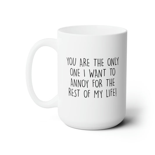Wife Husband Funny Coffee Mug - You Are The Only One I Want To Annoy For The Rest Of My Life | Anniversary Gift
