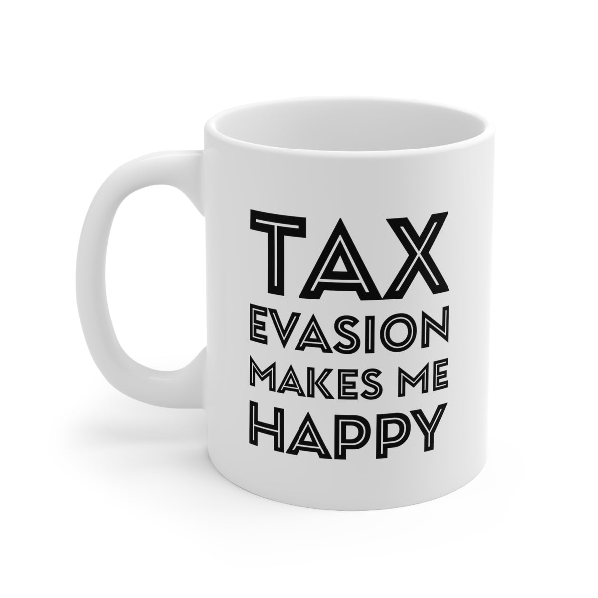 Tax Coffee Mug - Tax Evasion Makes Me Happy - Gag Gift For Tax Accountant Preparer
