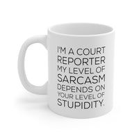 Load image into Gallery viewer, I&#39;m A Court reporter. My Level Of Sarcasm Depends On Your Level Of Stupidity. - Funny Court reporter 11oz Coffee Mug - Best Inspirational Gifts For Me
