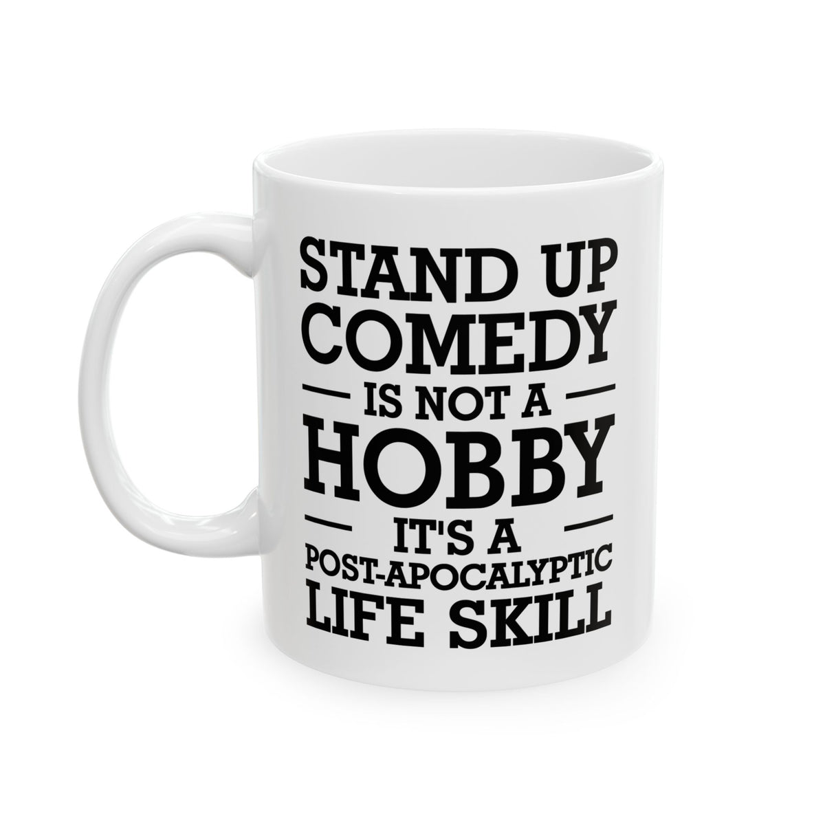 Funny Stand Up Comedy 11oz Coffee Mug - Not a Hobby - Unique Inspirational Sarcasm Gift