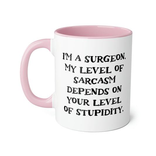 Surgeon Coffee Mug - I'm a Surgeon. My Level of Sarcasm Depends on | Medical Gift
