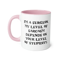 Load image into Gallery viewer, Surgeon Coffee Mug - I&#39;m a Surgeon. My Level of Sarcasm Depends on | Medical Gift
