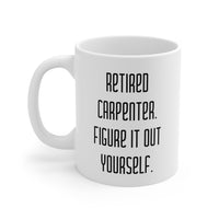 Load image into Gallery viewer, Retired Carpenter Coffee Mug - Figure It Out Yourself | Retirement Gift
