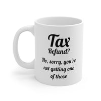 Load image into Gallery viewer, Tax Accountant Coffee Mug - Tax Refund? No, Sorry Design | Tax Season Gift
