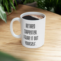 Load image into Gallery viewer, Retired Carpenter Coffee Mug - Figure It Out Yourself | Retirement Gift
