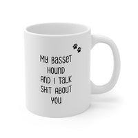 Load image into Gallery viewer, Basset Hound Dog Lover Coffee Mug - My Dog and I Talk Shit About You | Funny Gift for Pet Owners
