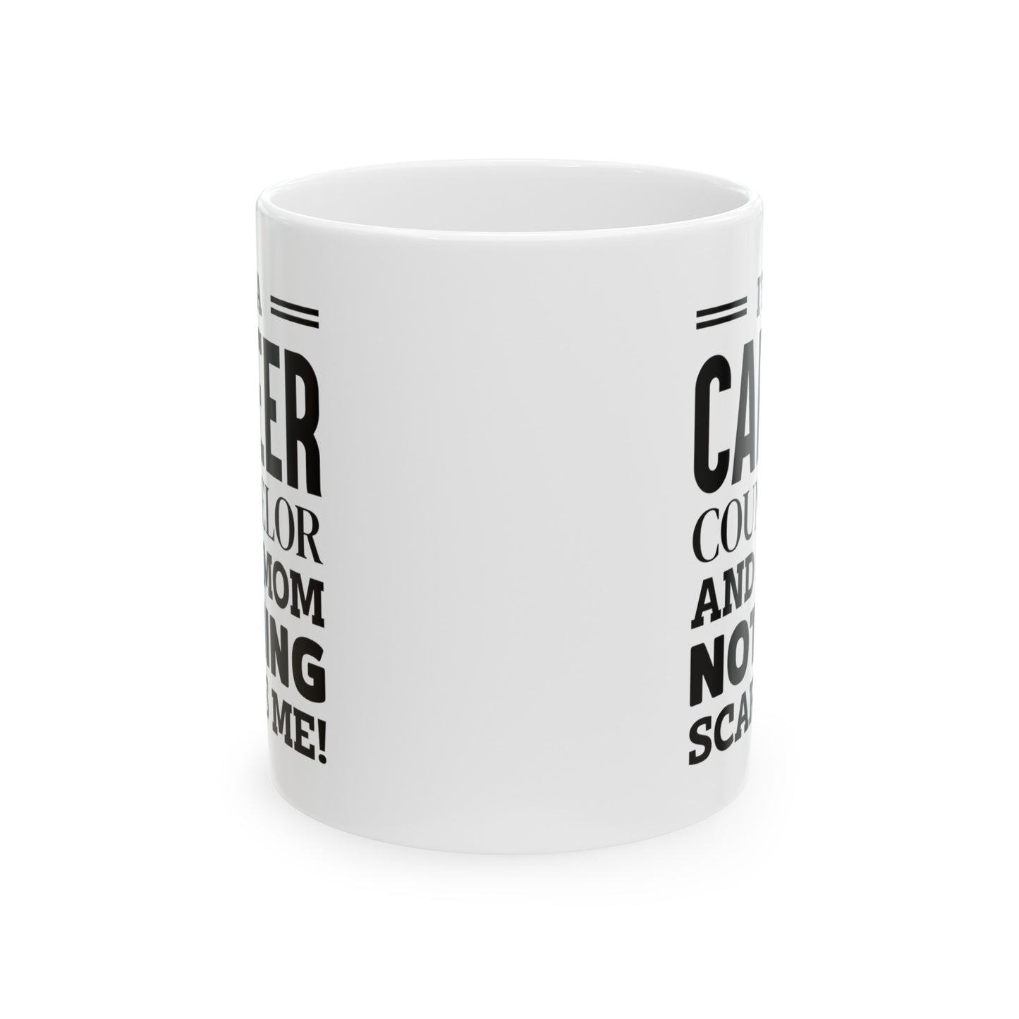 Career Counselor Coffee Mug - I'm a Mom, Nothing Scares Me! | Mother's Day Gift