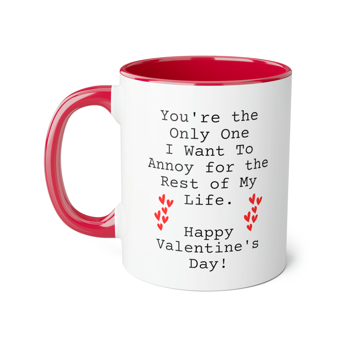 Valentins Day Mug, You're the Only One I want To Annoy for the Rest of My Life, Funny For Him Her, Coffee Cup For Wife Husband