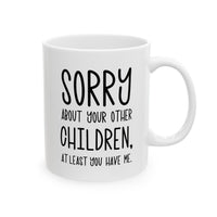 Load image into Gallery viewer, Mom Funny Coffee Mug - Sorry About Your Other Children | Mother&#39;s Day Gift
