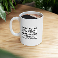 Load image into Gallery viewer, California Coffee Mug - I Might Not Be Perfect But At Least I&#39;m From California | Funny Gift
