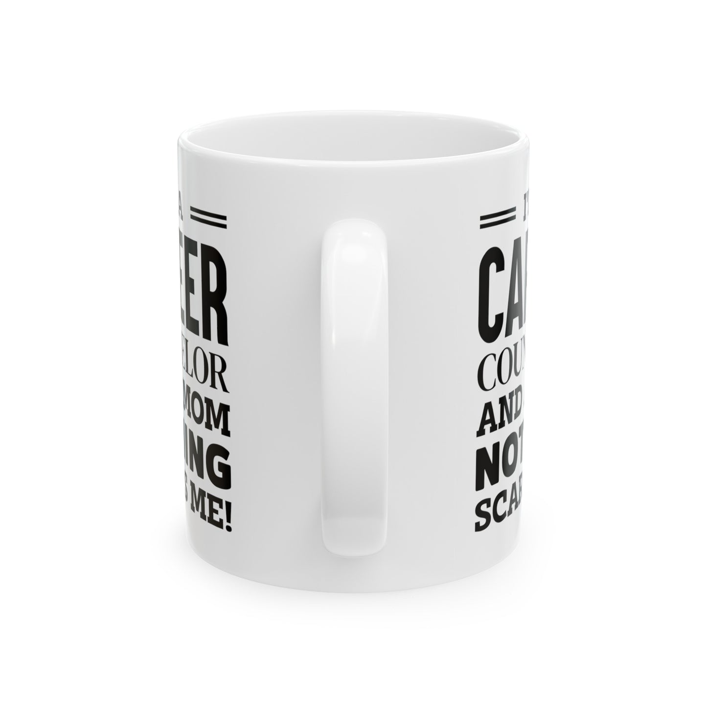 Career Counselor Coffee Mug - I'm a Mom, Nothing Scares Me! | Mother's Day Gift