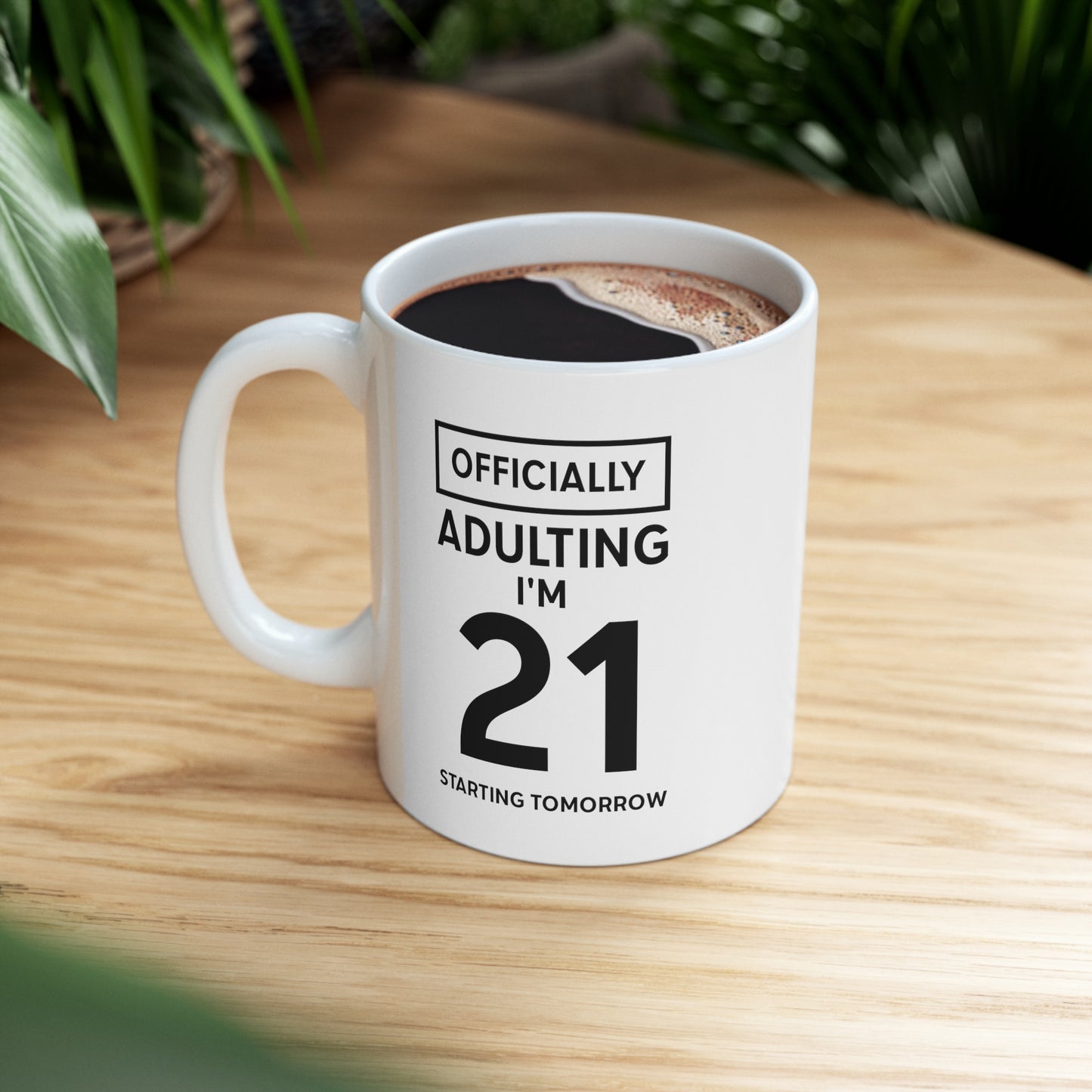Friend Funny Coffee Mug - Officially Adulting I'm 21 Starting Tomorrow | Birthday Gift