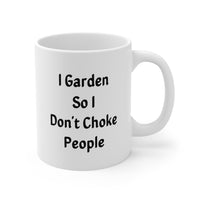 Load image into Gallery viewer, Gardener Funny Coffee Mug - I Garden So I Don&#39;t Choke People | Gardening Gift
