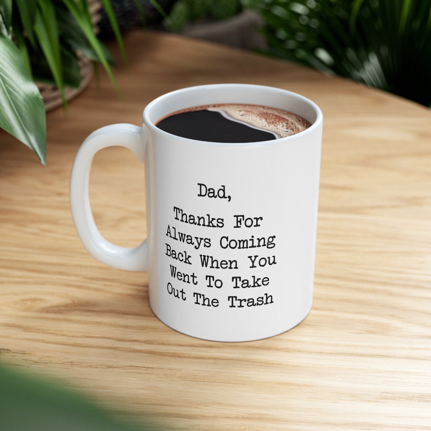 Funny Dad Coffee Mug From Daughter, Dad, Thanks For Always Coming Back When You Went To Take Out The Trash, Unique Fathers Day Birthday Gifts