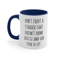 Load image into Gallery viewer, Fun Teacher s, Don&#39;t Trust a Teacher That Doesn&#39;t Drink Coffee and Say Fuck a Lot, Birthday Two Tone 11oz Mug For Teacher
