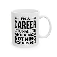 Load image into Gallery viewer, Career Counselor Coffee Mug - I&#39;m a Mom, Nothing Scares Me! | Mother&#39;s Day Gift
