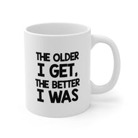 Load image into Gallery viewer, Funny Coffee Mug - The Older I Get, The Better I Was | Birthday Gift
