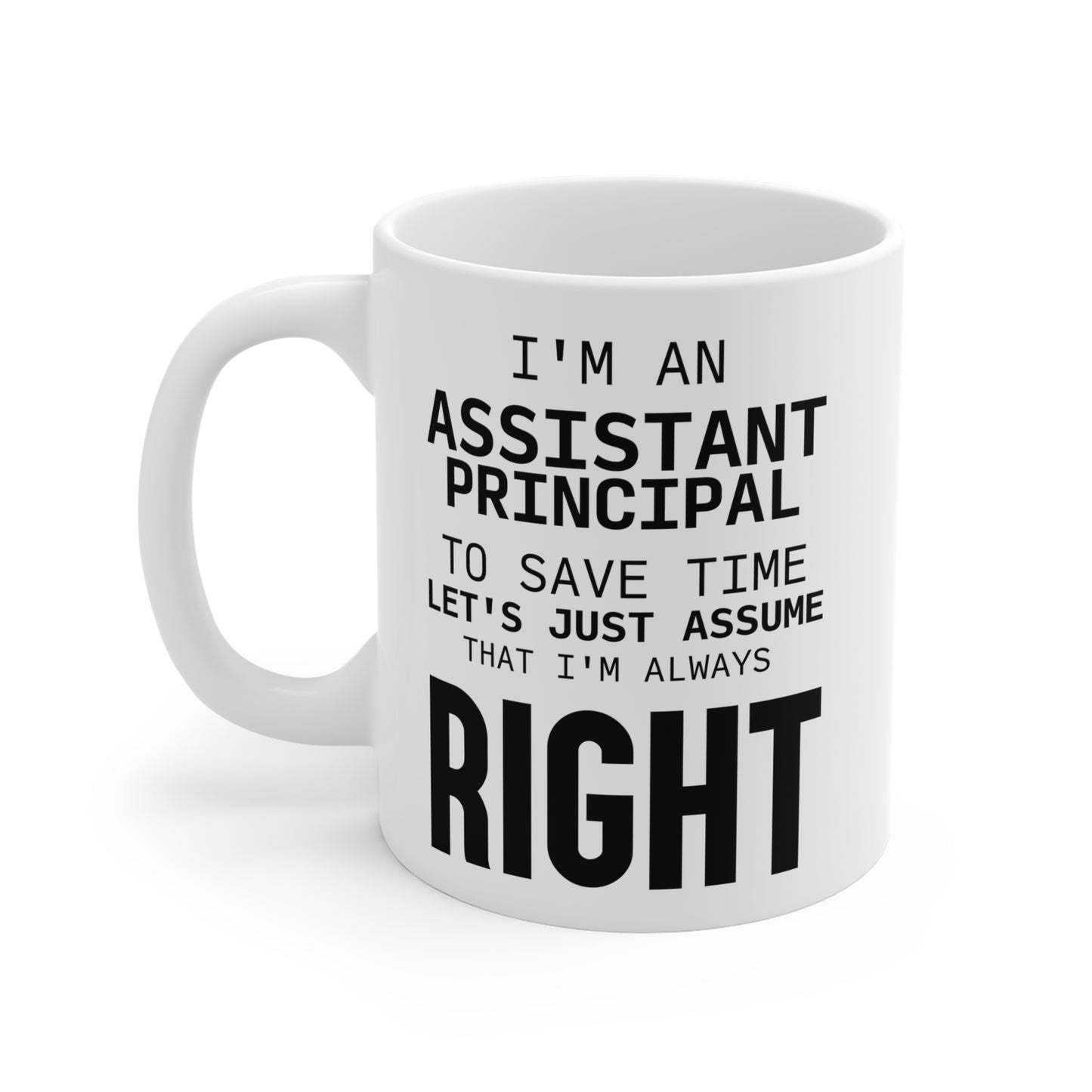 Assistant Principal Coffee Mug - I'm Always Right Design | Perfect Teacher Gift