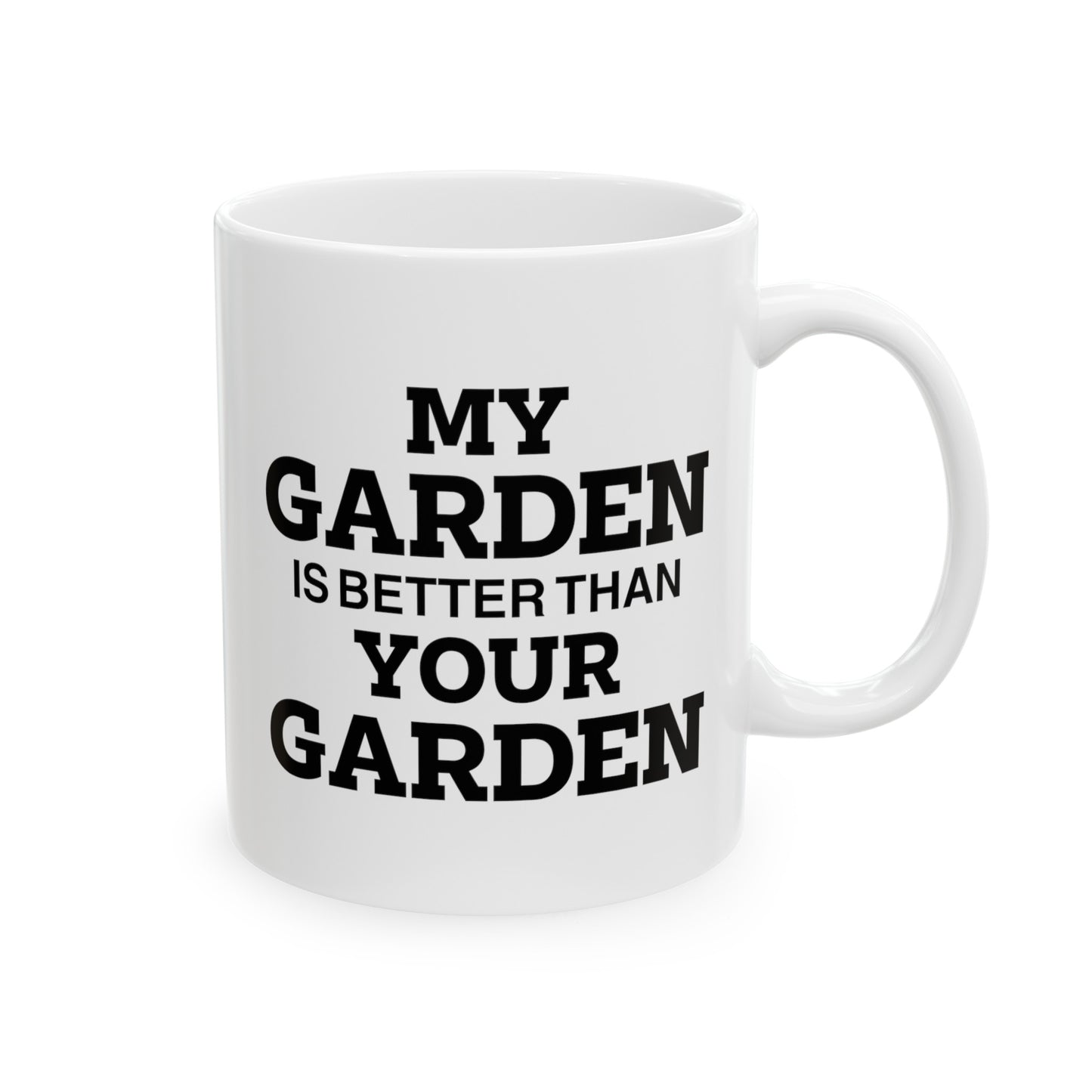 Gardener Coffee Mug - My Garden Is Better Than Your Garden | Perfect Gift for Garden Lovers