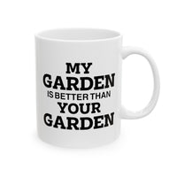 Load image into Gallery viewer, Gardener Coffee Mug - My Garden Is Better Than Your Garden | Perfect Gift for Garden Lovers
